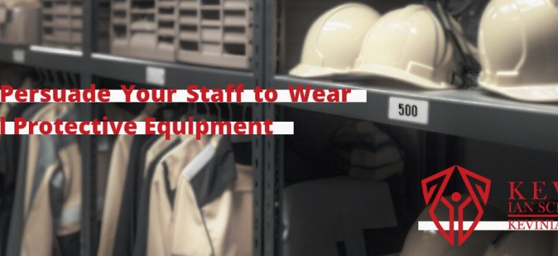 How to Persuade Your Staff to Wear Personal Protective Equipment