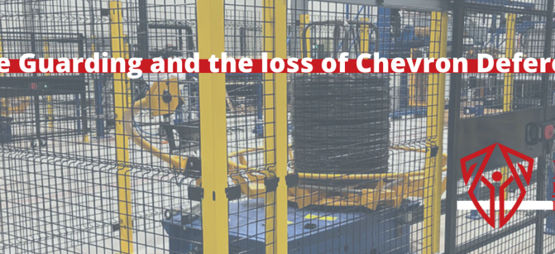 Machine Guarding and the loss of Chevron Deference